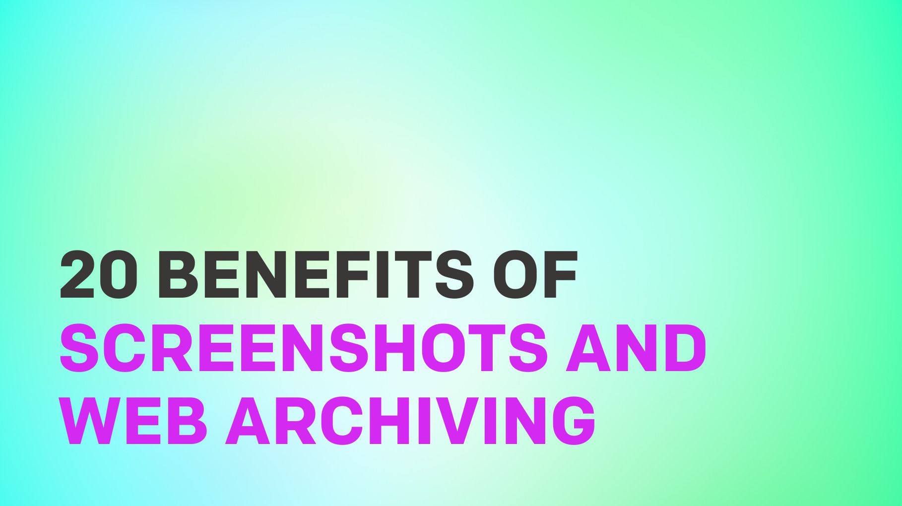 20 Benefits of Screenshots and Web Archiving to Businesses