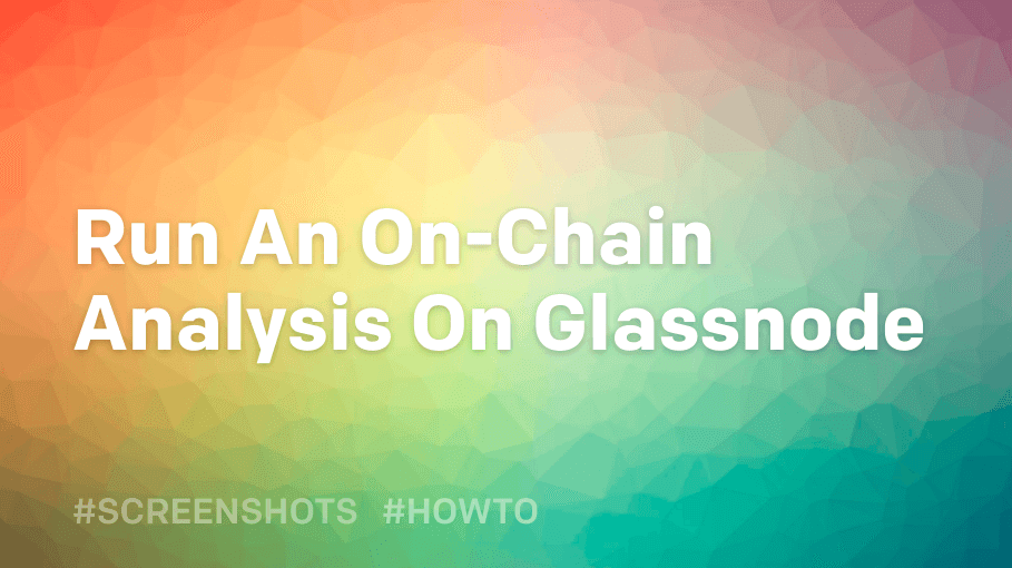 How To Run An On-Chain Analysis On Glassnode