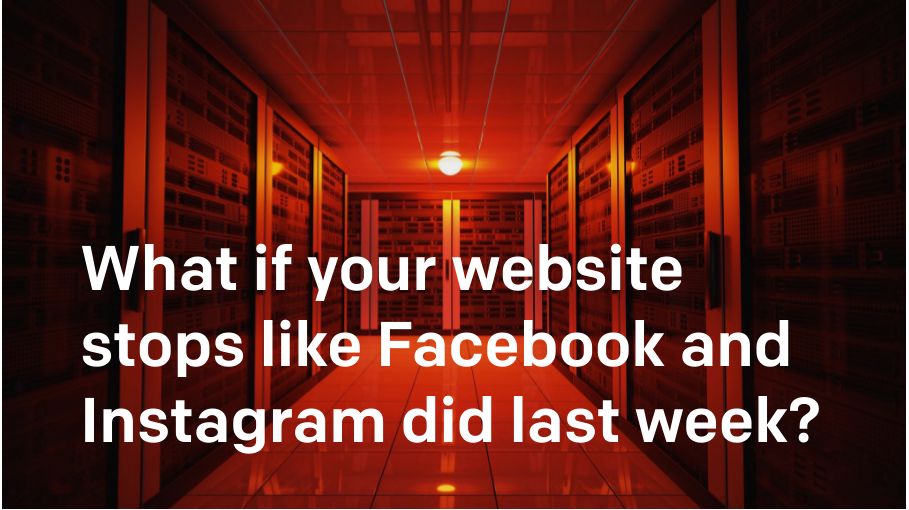 What Happens if your Website Stops The Way Facebook and Instagram Did?