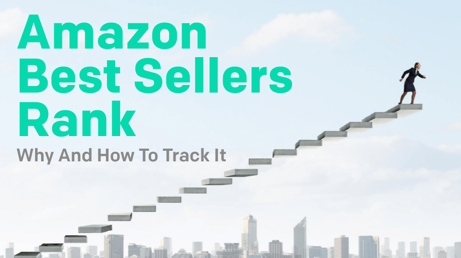 Amazon Best Sellers Rank: Why And How To Track It