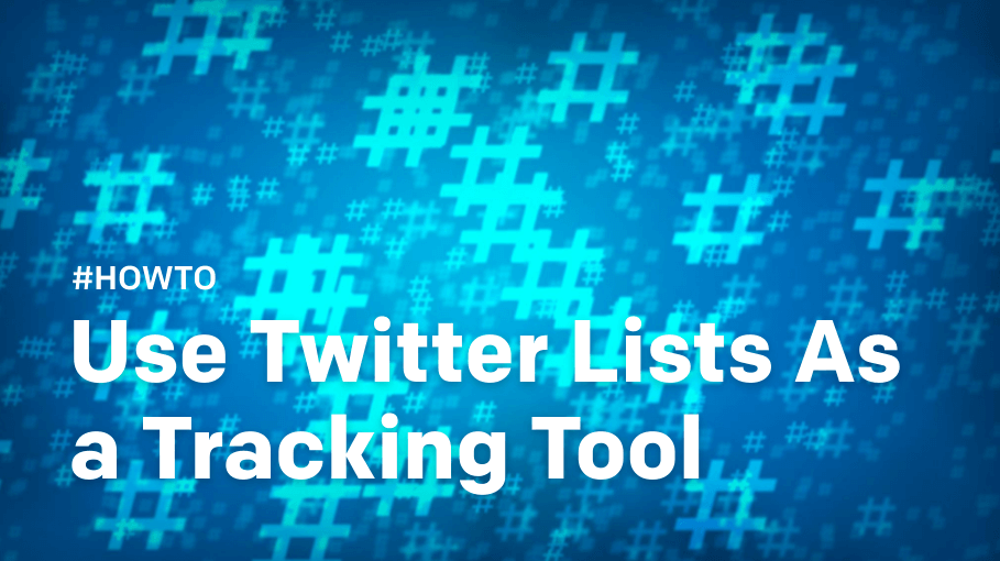 How to use Twitter Lists as a tracking tool